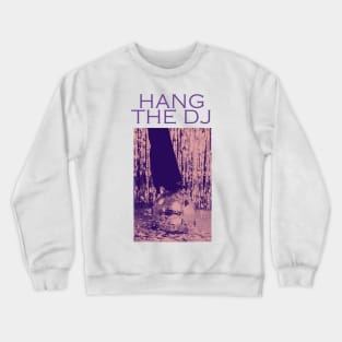 Hang the DJ - Classic 90s lyric band Crewneck Sweatshirt